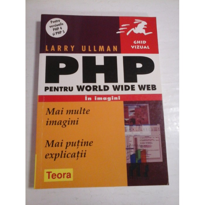 PHP PENTRU WORLD WIDE WEB in imagini - LARRY ULLMAN PHP PENTRU WORLD WIDE WEB in imagini - LARRY ULLMAN